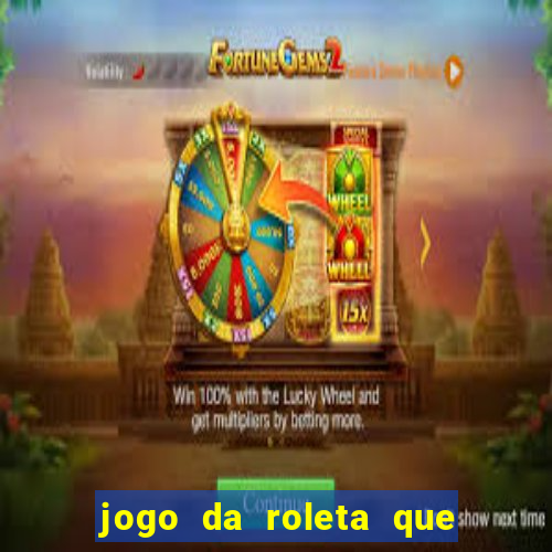 jogo da roleta que da dinheiro